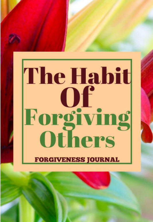 THE HABIT OF FORGIVING OTHERS: Forgiveness Journal Paperback.